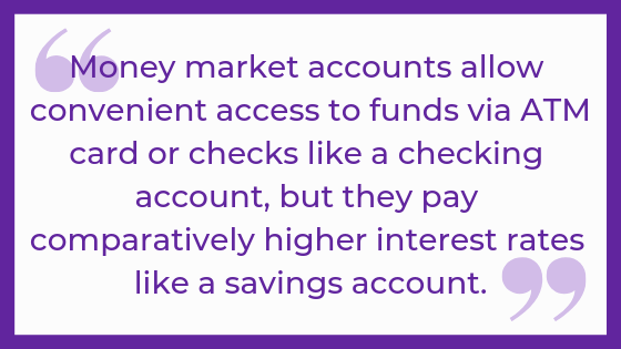 Money market accounts allow convenient access to funds via ATM card or checks like a checking account, but they pay comparatively higher interest rates like a savings account.