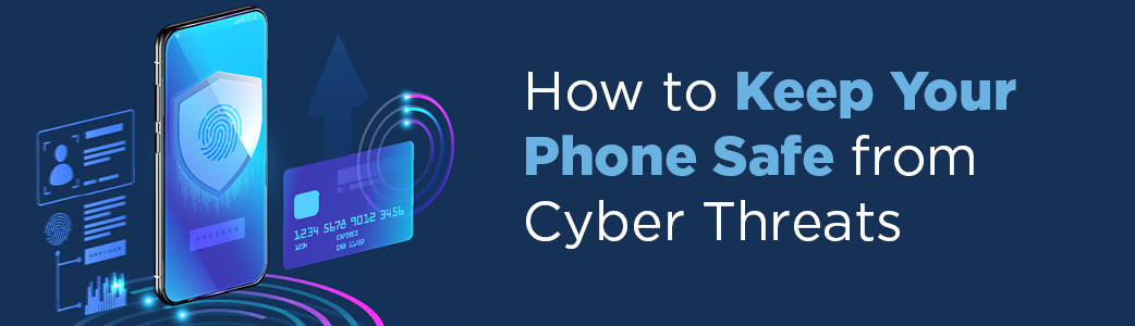 How to keep your mobile device safe from cyber threats